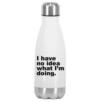 I Have No Idea What I'm Doing Funny Slogan Stainless Steel Insulated Water Bottle