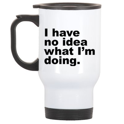 I Have No Idea What I'm Doing Funny Slogan Stainless Steel Travel Mug