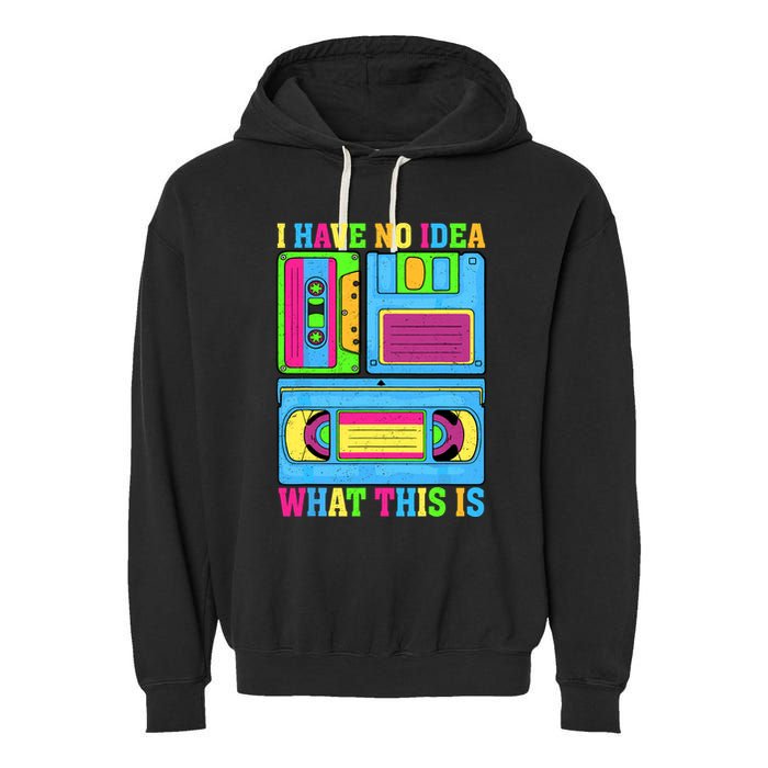 I Have No Idea What This Is 70s 80s 90s Outfit Garment-Dyed Fleece Hoodie