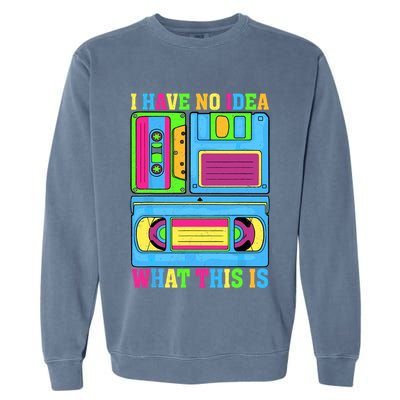 I Have No Idea What This Is 70s 80s 90s Outfit Garment-Dyed Sweatshirt
