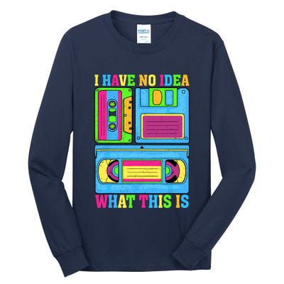I Have No Idea What This Is 70s 80s 90s Outfit Tall Long Sleeve T-Shirt