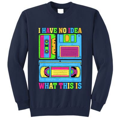 I Have No Idea What This Is 70s 80s 90s Outfit Tall Sweatshirt