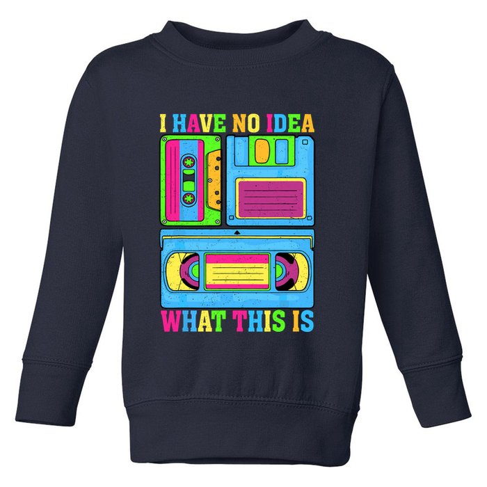 I Have No Idea What This Is 70s 80s 90s Outfit Toddler Sweatshirt
