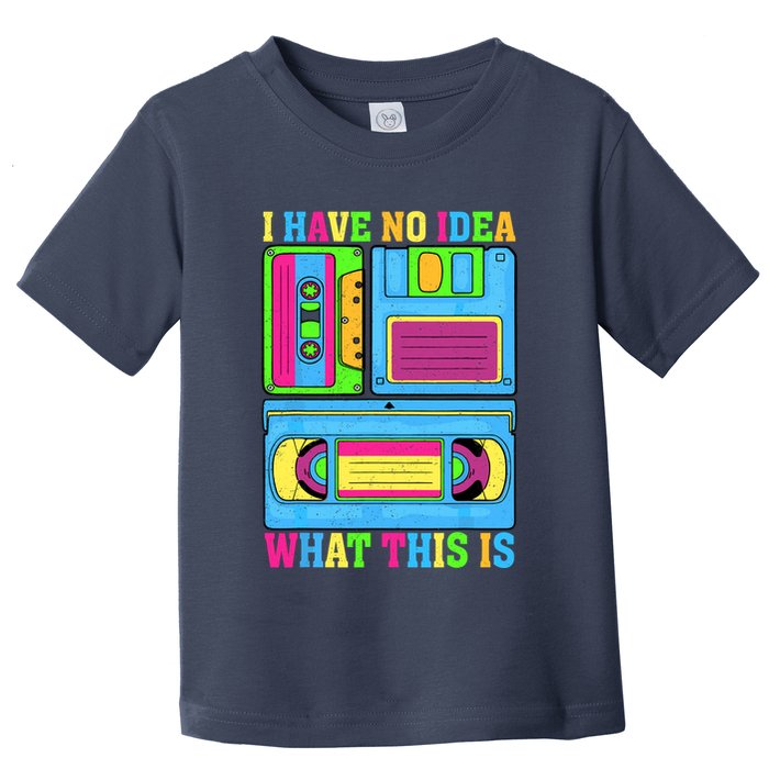 I Have No Idea What This Is 70s 80s 90s Outfit Toddler T-Shirt
