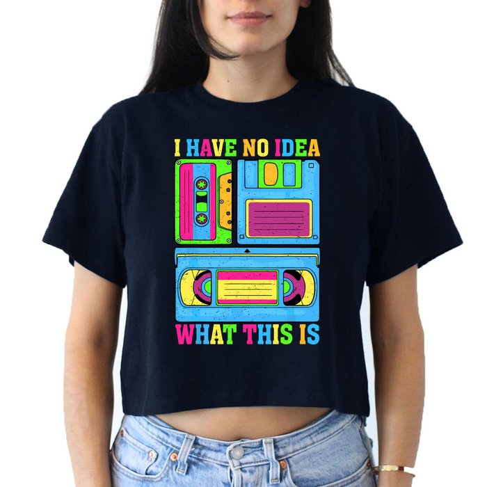 I Have No Idea What This Is 70s 80s 90s Outfit Crop Top