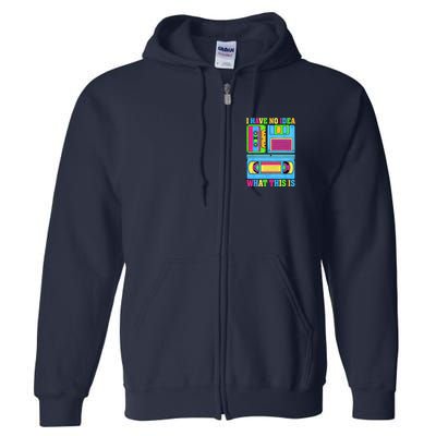 I Have No Idea What This Is 70s 80s 90s Outfit Full Zip Hoodie