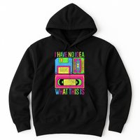 I Have No Idea What This Is 70s 80s 90s Hoodie
