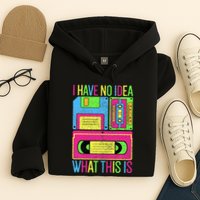 I Have No Idea What This Is 70s 80s 90s Hoodie
