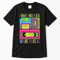 I Have No Idea What This Is 70s 80s 90s Tall T-Shirt