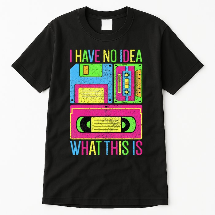 I Have No Idea What This Is 70s 80s 90s Tall T-Shirt
