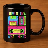 I Have No Idea What This Is 70s 80s 90s 11oz C Handle Ceramic Mug