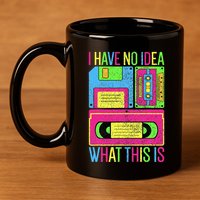 I Have No Idea What This Is 70s 80s 90s 11oz C Handle Ceramic Mug