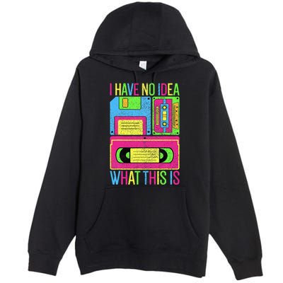 I Have No Idea What This Is 70s 80s 90s Premium Pullover Hoodie
