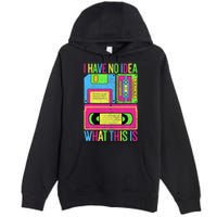 I Have No Idea What This Is 70s 80s 90s Premium Pullover Hoodie