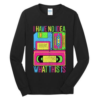 I Have No Idea What This Is 70s 80s 90s Tall Long Sleeve T-Shirt