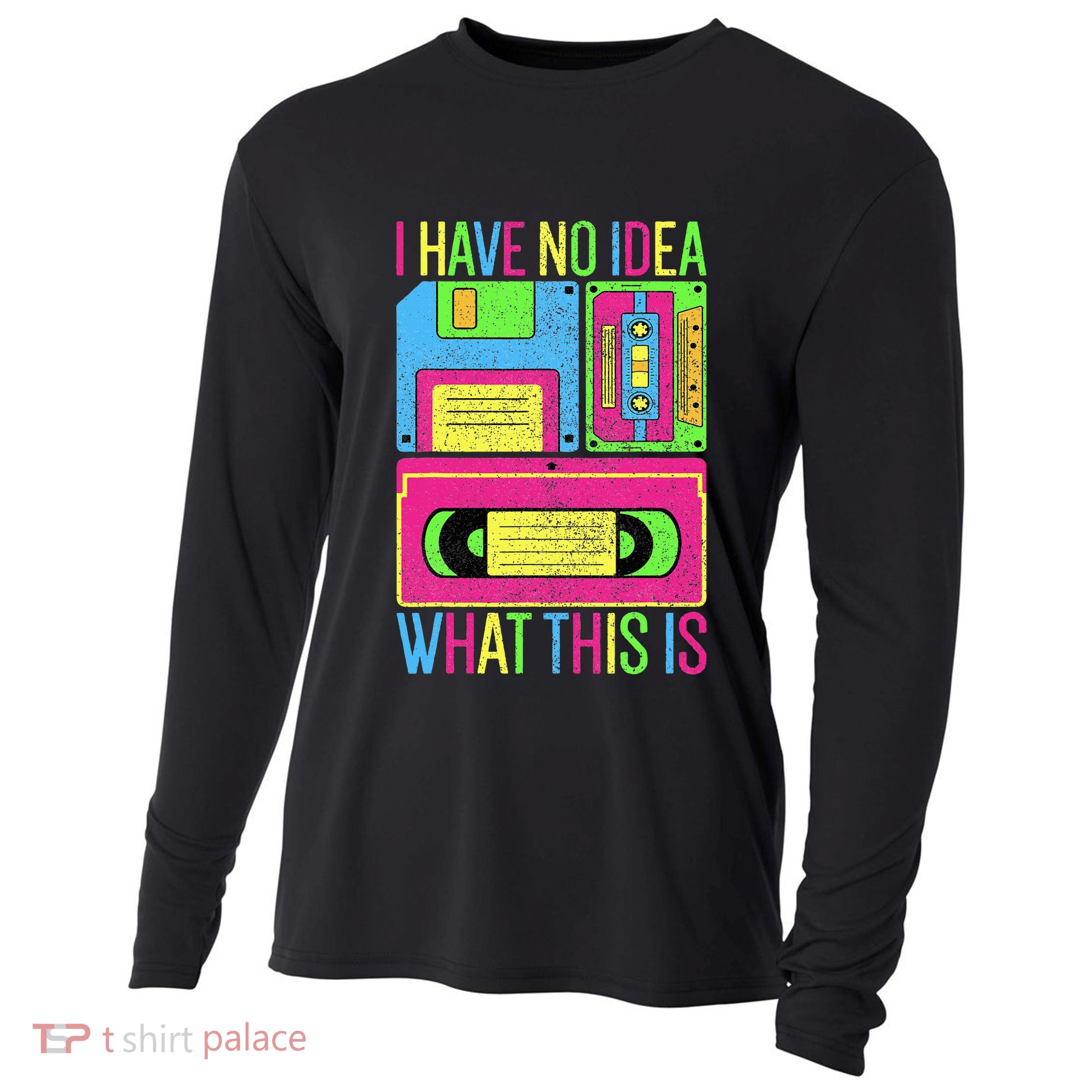 I Have No Idea What This Is 70s 80s 90s Cooling Performance Long Sleeve Crew