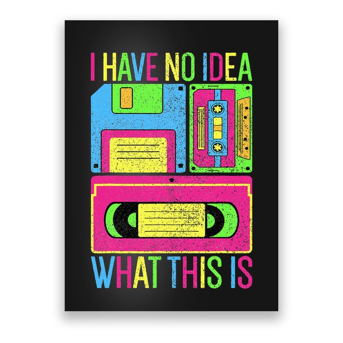 I Have No Idea What This Is 70s 80s 90s Poster