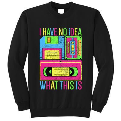 I Have No Idea What This Is 70s 80s 90s Tall Sweatshirt