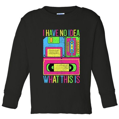 I Have No Idea What This Is 70s 80s 90s Toddler Long Sleeve Shirt