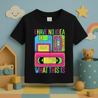 I Have No Idea What This Is 70s 80s 90s Toddler T-Shirt