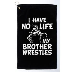 i have no life my brother wrestles Wrestling boys  Platinum Collection Golf Towel