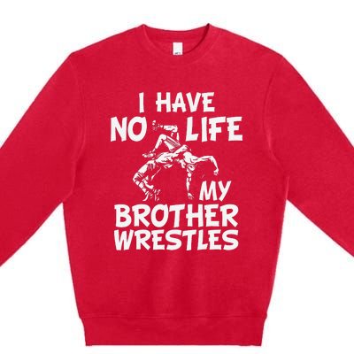 i have no life my brother wrestles Wrestling boys  Premium Crewneck Sweatshirt