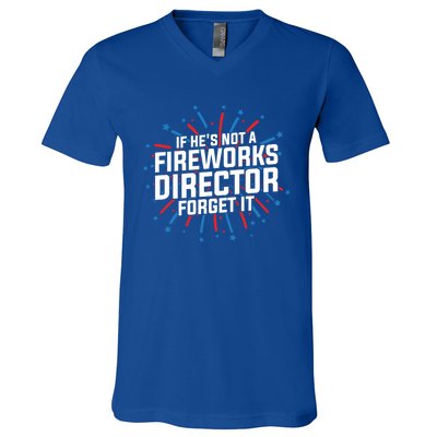 If Hes Not A Fireworks Director Firework Director Funny Gift V-Neck T-Shirt