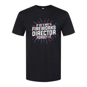 If Hes Not A Fireworks Director Firework Director Funny Gift Softstyle CVC T-Shirt