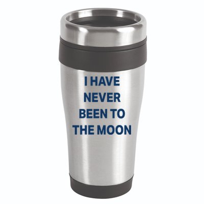 I Have Never Been To The Moon Funny 16oz Travel Tumbler