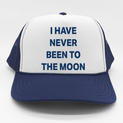 I Have Never Been To The Moon Funny Trucker Hat