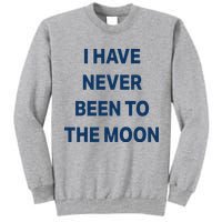 I Have Never Been To The Moon Funny Tall Sweatshirt