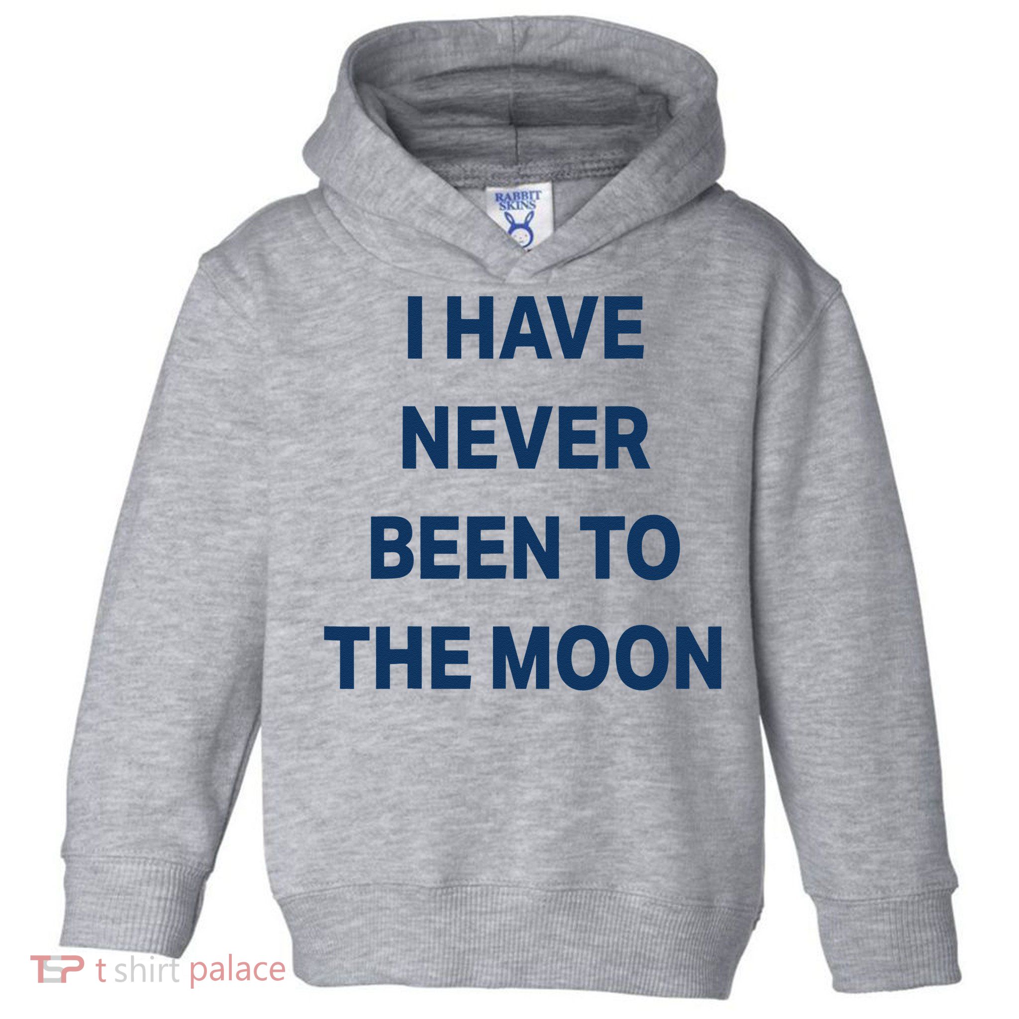 I Have Never Been To The Moon Funny Toddler Hoodie