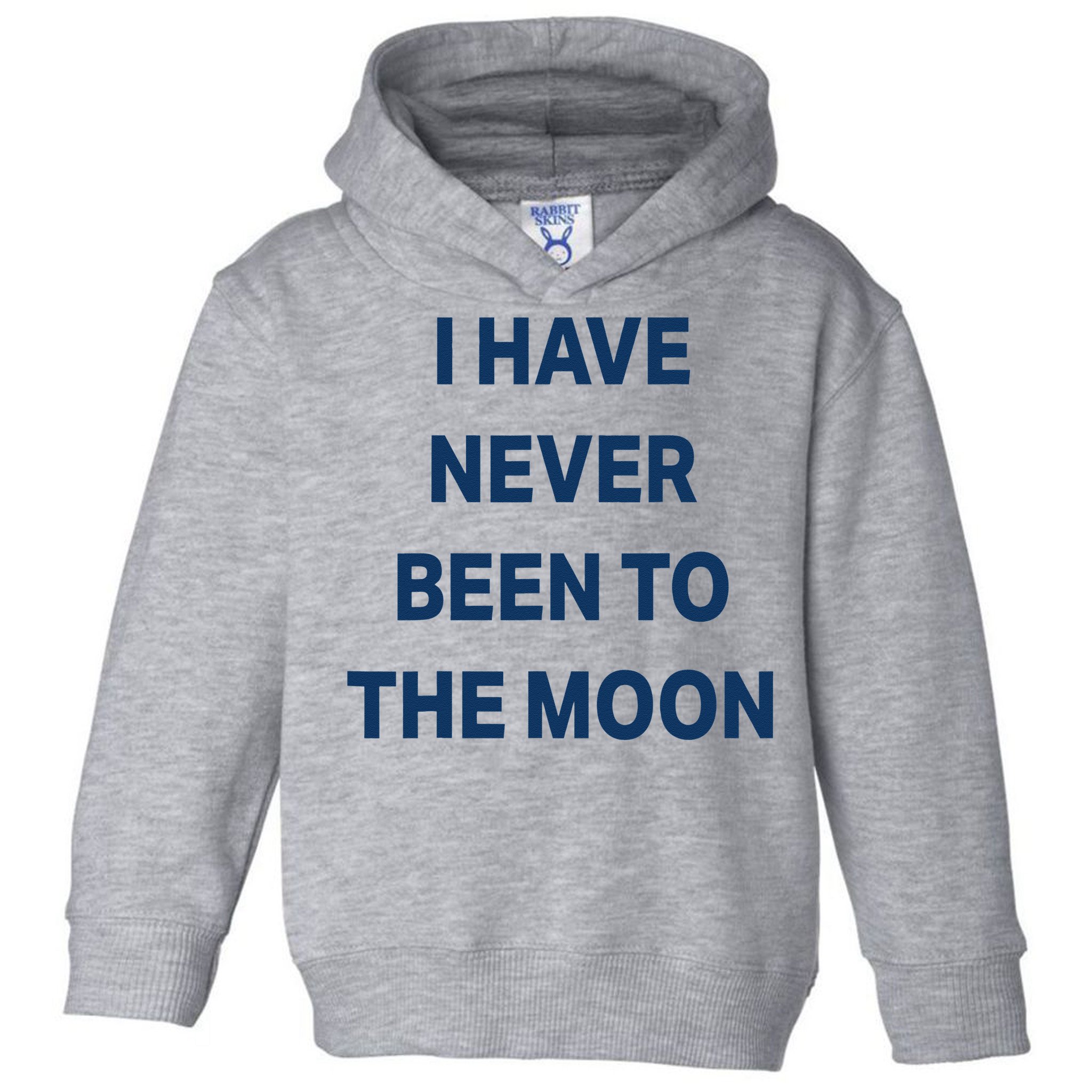 I Have Never Been To The Moon Funny Toddler Hoodie
