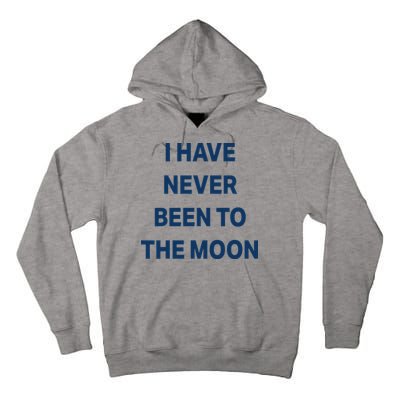 I Have Never Been To The Moon Funny Tall Hoodie