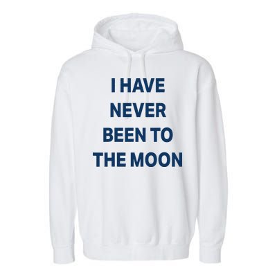 I Have Never Been To The Moon Funny Garment-Dyed Fleece Hoodie