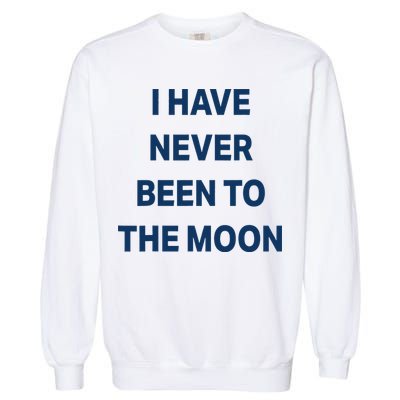I Have Never Been To The Moon Funny Garment-Dyed Sweatshirt