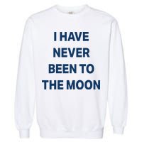 I Have Never Been To The Moon Funny Garment-Dyed Sweatshirt