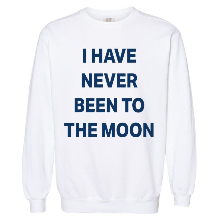 I Have Never Been To The Moon Funny Garment-Dyed Sweatshirt