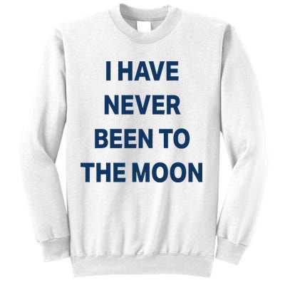 I Have Never Been To The Moon Funny Sweatshirt
