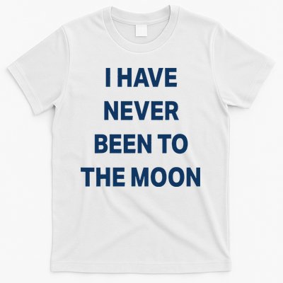 I Have Never Been To The Moon Funny T-Shirt