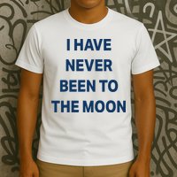 I Have Never Been To The Moon Funny T-Shirt