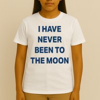 I Have Never Been To The Moon Funny T-Shirt