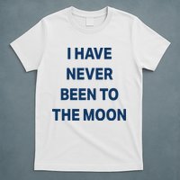 I Have Never Been To The Moon Funny T-Shirt