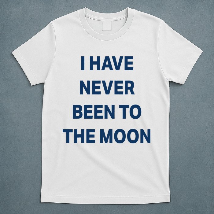 I Have Never Been To The Moon Funny T-Shirt