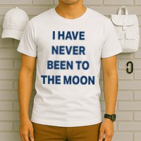 I Have Never Been To The Moon Funny T-Shirt