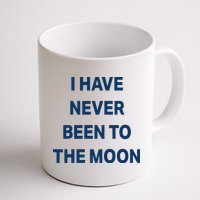 I Have Never Been To The Moon Funny Mug