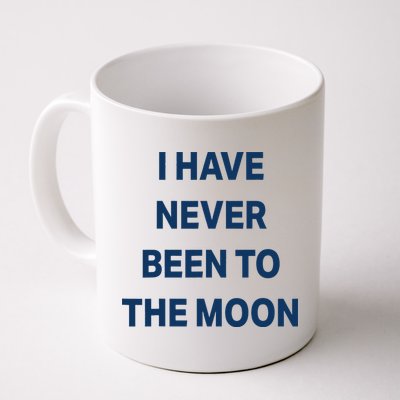 I Have Never Been To The Moon Funny Mug
