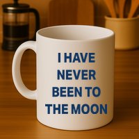I Have Never Been To The Moon Funny Mug