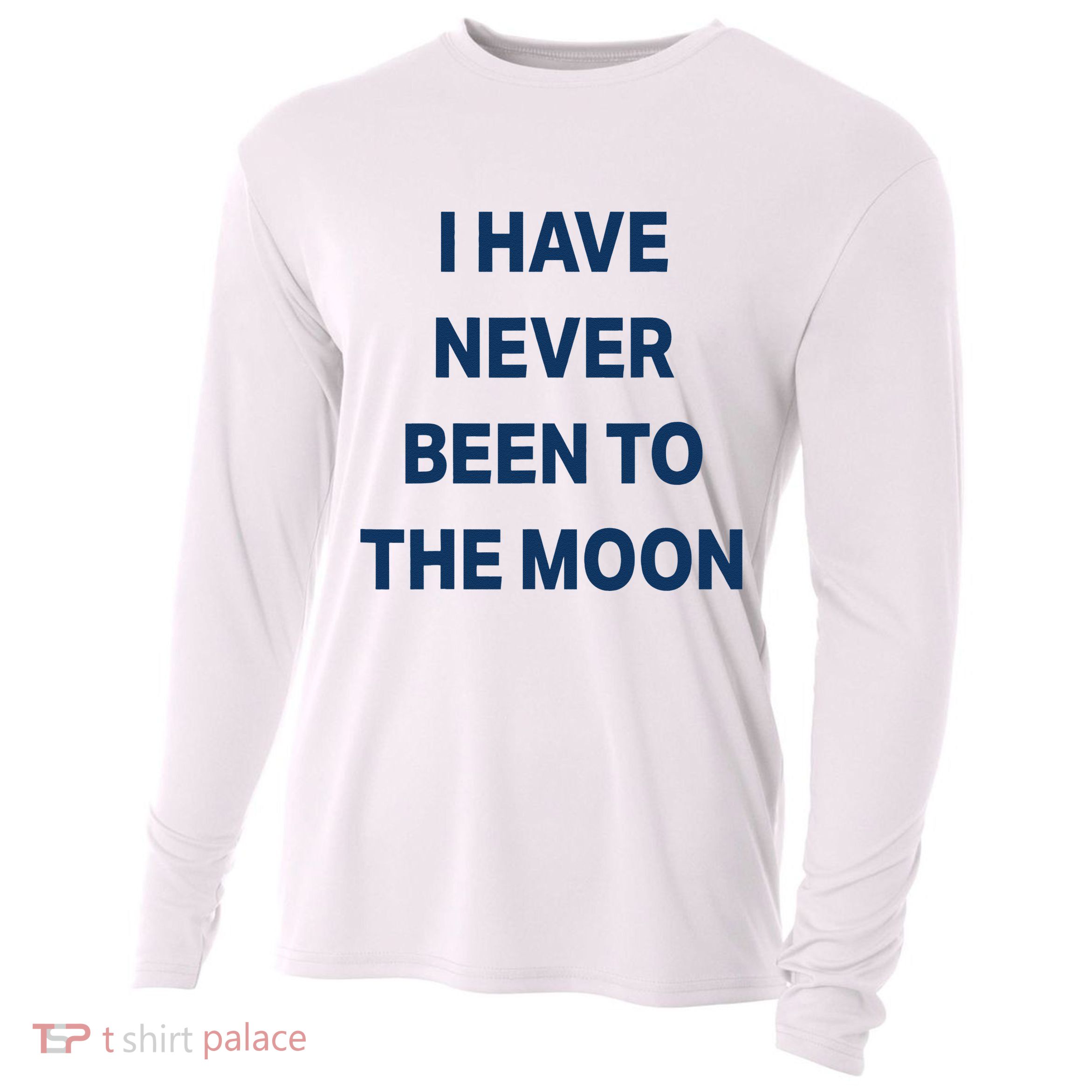I Have Never Been To The Moon Funny Cooling Performance Long Sleeve Crew