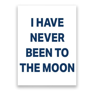 I Have Never Been To The Moon Funny Poster